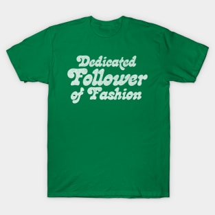 Dedicated Follower Of Fashion T-Shirt